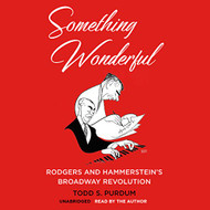 Something Wonderful: Rodgers and Hammerstein's Broadway Revolution