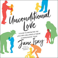 Unconditional Love: A Guide to Navigating the Joys and Challenges