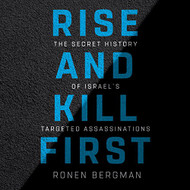 Rise and Kill First: The Secret History of Israel's Targeted
