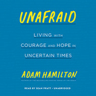 Unafraid: Living with Courage and Hope in Uncertain Times