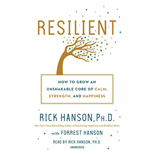 Resilient: How to Grow an Unshakable Core of Calm Strength