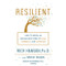 Resilient: How to Grow an Unshakable Core of Calm Strength