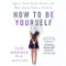 How to Be Yourself: Quiet Your Inner Critic and Rise Above Social