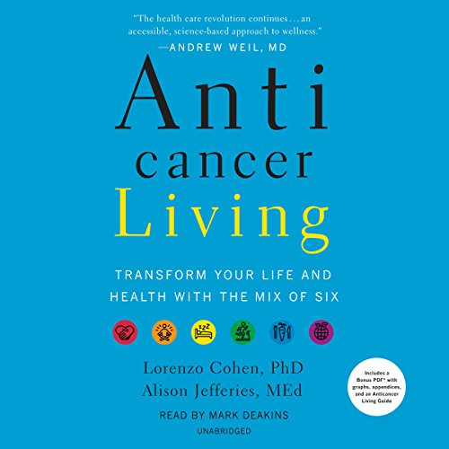 Anticancer Living: Transform Your Life and Health with the Mix of Six