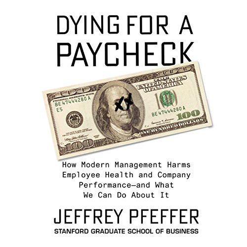 Dying for a Paycheck: How Modern Management Harms Employee Health