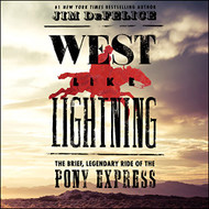 West Like Lightning: The Brief Legendary Ride of the Pony Express