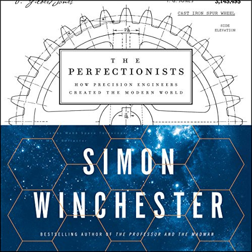 Perfectionists: How Precision Engineers Created the Modern World