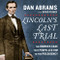 Lincoln's Last Trial: The Murder Case That Propelled Him