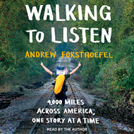 Walking to Listen: 4000 Miles Across America One Story at a Time