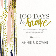 100 Days to Brave: Devotions for Unlocking Your Most Courageous Self