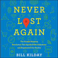 Never Lost Again: The Google Mapping Revolution That Sparked New