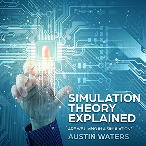 Simulation Theory Explained: Are We Living in a Simulation
