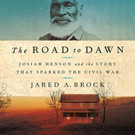 Road to Dawn: Josiah Henson and the Story That Sparked the Civil