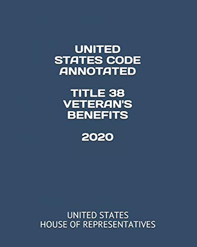 UNITED STATES CODE ANNOTATED TITLE 38 VETERAN'S BENEFITS 2020