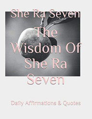 Wisdom Of She Ra Seven: Daily Affirmations and Quotes