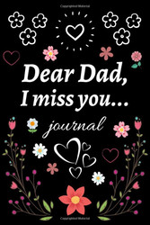 Dear Dad I miss you journal