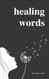 Healing Words: A Poetry Collection For Broken Hearts