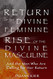 Return of the Divine Feminine Rise of the Divine Masculine
