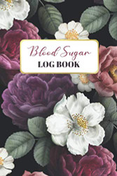 Blood Sugar Log Book: Dark Floral Weekly Blood Sugar Log Book Daily 2
