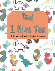 Dad I Miss You: A Draw And Write Grief Journal: This prompt and guided