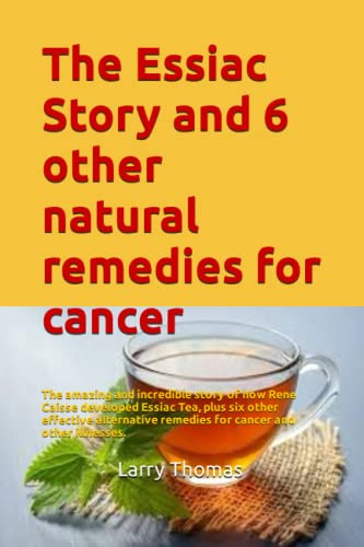Essiac Story and 6 other natural remedies for cancer