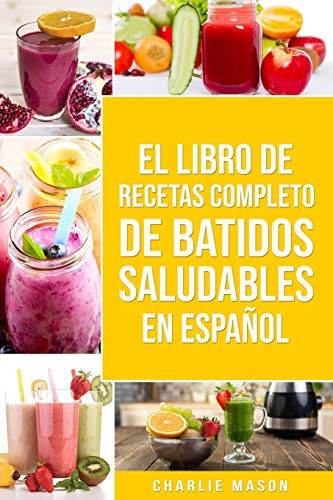 El Libro De Recetas Completo De Batidos Saludables En Espanol