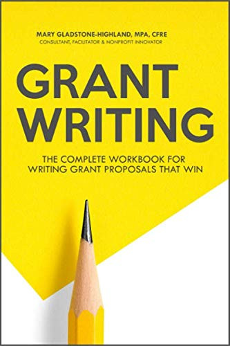 Grant Writing: The Complete Workbook for Writing Grant Proposals that