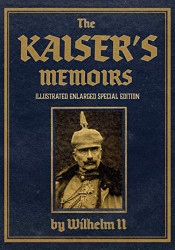 Kaiser's Memoirs: Illustrated Enlarged Special Edition