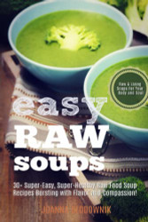 Easy Raw Soups: 30+ Super-Easy Super-Healthy Raw Food Recipes