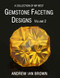 collection of my best Gemstone Faceting Designs Volume 2