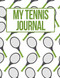 My Tennis Journal: Green Racket Tennis Practice Match Journal