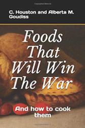 Foods That Will Win The War: And how to cook them