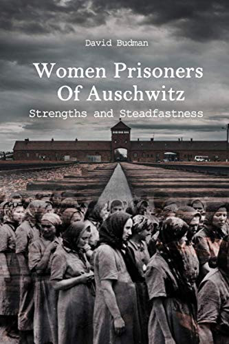 Women Prisoners Of Auschwitz: Strengths and Steadfastness