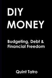 DIY Money: Budgeting Debt & Financial Freedom - A proven system