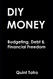 DIY Money: Budgeting Debt & Financial Freedom - A proven system