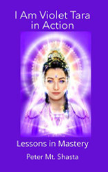 I AM Violet Tara in Action: Lessons in Mastery - Ascended Master