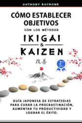 Como Establecer Objetivos con los Mitodos Ikigai y Kaizen