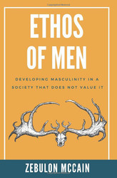 Ethos of Men: Developing Masculinity in a Society That Does Not Value