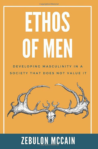 Ethos of Men: Developing Masculinity in a Society That Does Not Value