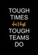 Tough Times don't Last Tough Teams Do