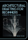 Architectural Drafting For Beginners