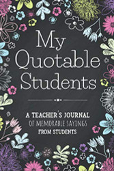  My Quotable Little Students: A Teacher Journal to Record and  Collect Kids Unforgettable Sayings - Cute, Funny and Hilarious Classroom  Stories (Pre-K, Kindergarten & Elementary Teacher Memory Book):  9781792604157: Noah's Art