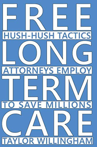 Free Long Term Care: Hush-Hush Tactics Attorneys Employ To Save
