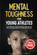 Mental Toughness For Young Athletes: Parents Guide