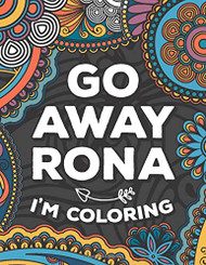 Go Away Rona I'm Coloring: A cheeky adult coloring book
