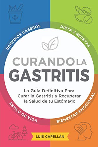 Curando La Gastritis: La Guia Definitiva Para Curar la Gastritis y