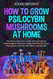 How to Grow Psilocybin Mushrooms at Home