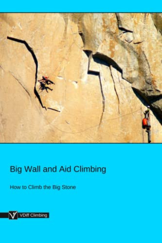 Big Wall and Aid Climbing: How to Climb the Big Stone