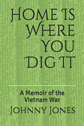 Home Is Where You Dig It: A Memoir of the Vietnam War