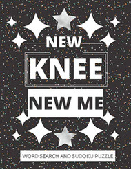 NEW KNEE NEW ME: WORD SEARCH AND SUDOKU ACTIVITY PUZZLE BOOK | FUNNY